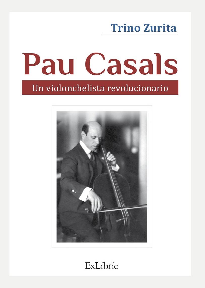 PAU CASALS. UN VIOLONCHELISTA REVOLUCIONARIO | 9788418730948 | ZURITA BARROSO, TRINO | Galatea Llibres | Librería online de Reus, Tarragona | Comprar libros en catalán y castellano online