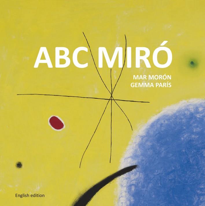 ABC MIRÓ | 9788425227356 | MORÓN VELASCO, MAR/PARÍS ROMIA, GEMMA | Galatea Llibres | Librería online de Reus, Tarragona | Comprar libros en catalán y castellano online