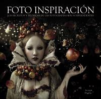 FOTO INSPIRACIÓN. LOS SECRETOS Y TÉCNICAS DE LAS FOTOGRAFÍAS MÁS SORPRENDENTES | 9788441532908 | Galatea Llibres | Llibreria online de Reus, Tarragona | Comprar llibres en català i castellà online