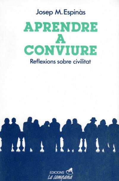 APRENDRE A CONVIURE : REFLEXIONS SOBRE CIVILITAT | 9788486491017 | ESPINAS, JOSEP M. | Galatea Llibres | Librería online de Reus, Tarragona | Comprar libros en catalán y castellano online