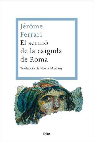 EL SERMÓ DE LA CAIGUDA DE ROMA | 9788482646350 | FERRARI, JEROME | Galatea Llibres | Librería online de Reus, Tarragona | Comprar libros en catalán y castellano online