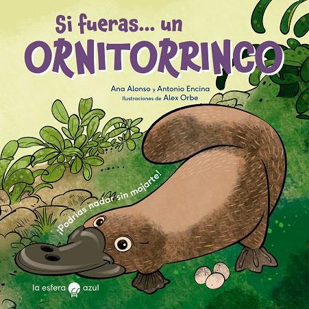SI FUERAS... UN ORNITORRINCO | 9788419472427 | ALONSO, ANA/ENCINA, ANTONIO/ORBE, ALEX | Galatea Llibres | Llibreria online de Reus, Tarragona | Comprar llibres en català i castellà online