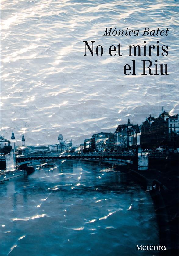 NO ET MIRIS EL RIU | 9788492874651 | BATET, MÒNICA | Galatea Llibres | Llibreria online de Reus, Tarragona | Comprar llibres en català i castellà online