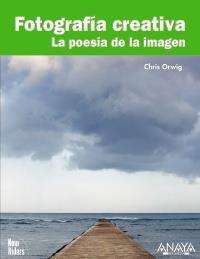 FOTOGRAFÍA CREATIVA. LA POESÍA DE LA IMAGEN | 9788441527683 | ORWIG, CHRIS | Galatea Llibres | Llibreria online de Reus, Tarragona | Comprar llibres en català i castellà online
