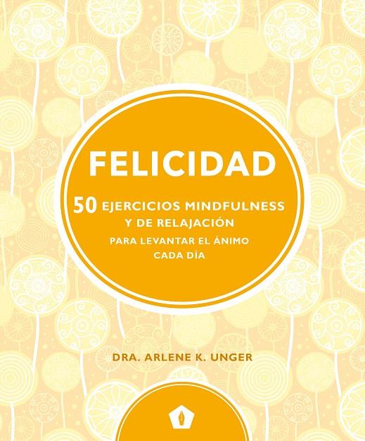 FELICIDAD. 50 EJERCICIOS MINDFULNESS | 9788416407330 | UNGER, ARLENE | Galatea Llibres | Librería online de Reus, Tarragona | Comprar libros en catalán y castellano online