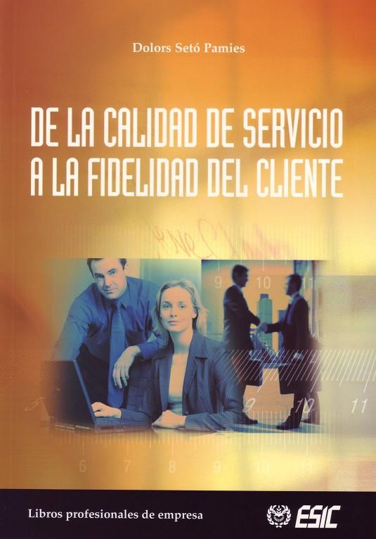 DE LA CALIDAD DEL SERVICIO A LA FIDELIDAD DEL CLIENTE | 9788473563710 | SETO PAMIES, DOLORS | Galatea Llibres | Llibreria online de Reus, Tarragona | Comprar llibres en català i castellà online