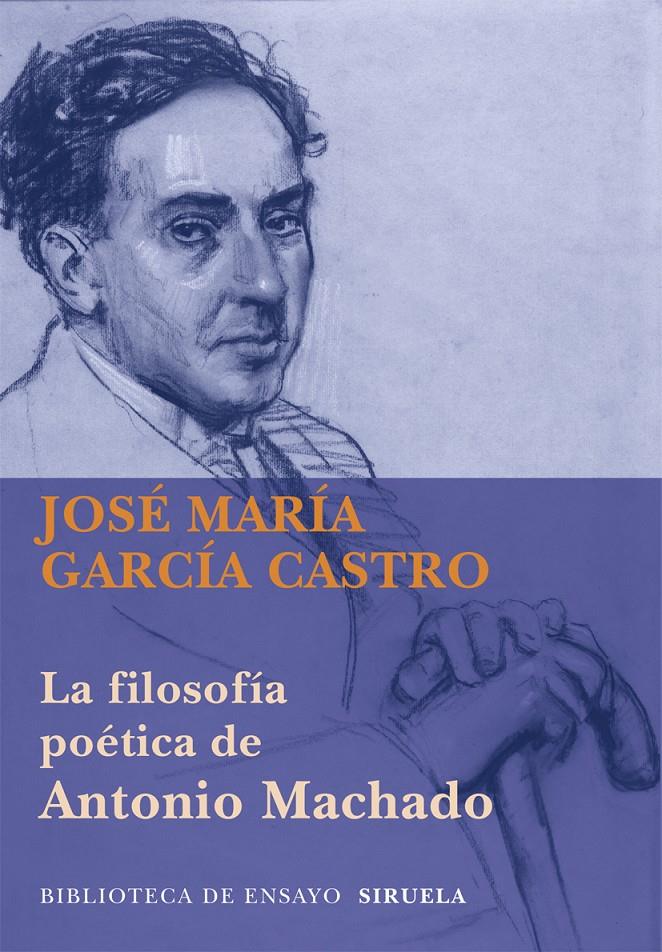 LA FILOSOFÍA POÉTICA DE ANTONIO MACHADO | 9788498418286 | GARCÍA CASTRO, JOSÉ MARÍA | Galatea Llibres | Librería online de Reus, Tarragona | Comprar libros en catalán y castellano online