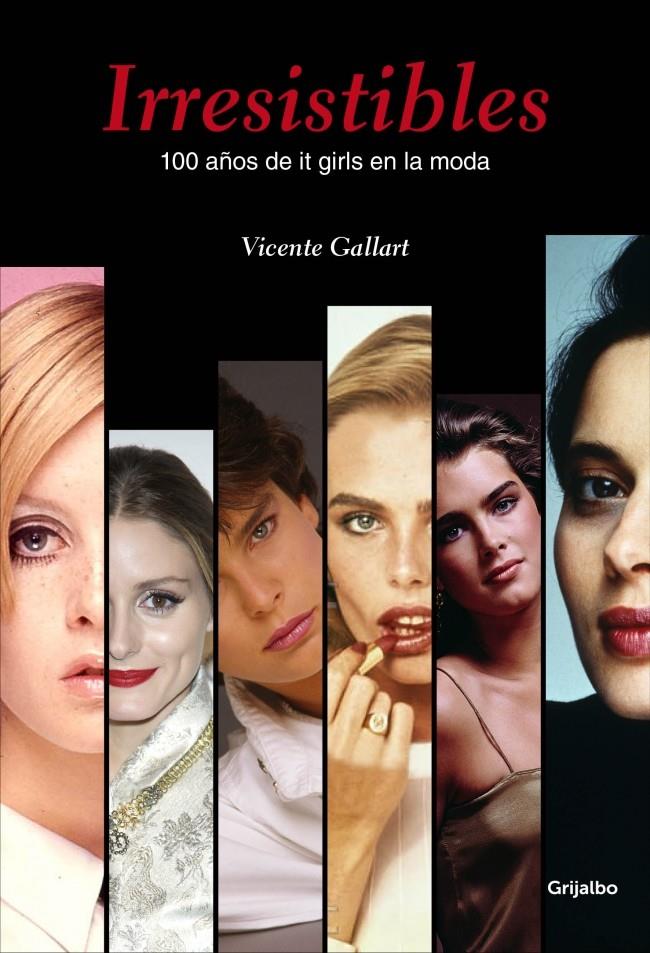 IRRESISTIBLES. 100 AÑOS DE IT GIRLS EN LA MODA | 9788415989950 | GALLART,VICENTE | Galatea Llibres | Librería online de Reus, Tarragona | Comprar libros en catalán y castellano online