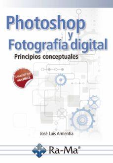 PHOTOSHOP Y FOTOGRAFÍA DIGITAL | 9788499649696 | ARMENTIA NIÑO, JOSE LUIS | Galatea Llibres | Librería online de Reus, Tarragona | Comprar libros en catalán y castellano online