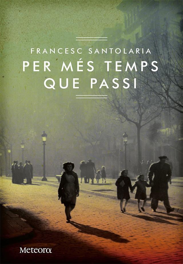 PER MÉS TEMPS QUE PASSI | 9788492874774 | SANTOLARIA TORRES, FRANCESC | Galatea Llibres | Llibreria online de Reus, Tarragona | Comprar llibres en català i castellà online