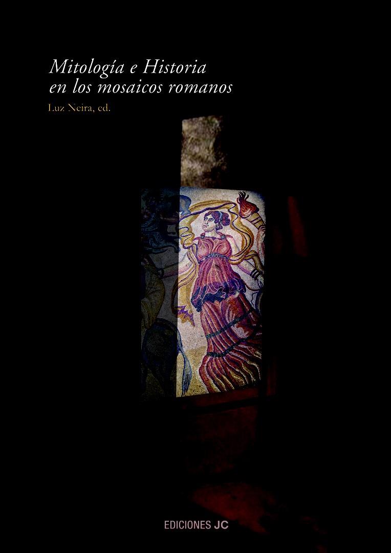 MITOLOGIA E HISTORIA EN LOS MOSAICOS ROMANSO | 9788495121561 | NEIRA, LUZ (ED.) | Galatea Llibres | Librería online de Reus, Tarragona | Comprar libros en catalán y castellano online