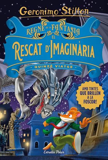 REGNE DE LA FANTASIA. EL RESCAT D'IMAGINÀRIA QUINZÈ VIATGE | 9788413893570 | STILTON, GERONIMO | Galatea Llibres | Llibreria online de Reus, Tarragona | Comprar llibres en català i castellà online