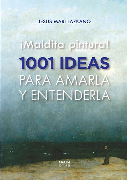 MALDITA PINTURA! 1001 IDEAS PARA AMARLA Y ENTENDERLA | 9788419008435 | LAZKANO PEREZ, JESUS MARIA | Galatea Llibres | Librería online de Reus, Tarragona | Comprar libros en catalán y castellano online