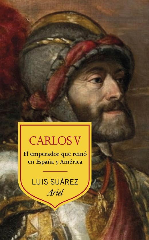 CARLOS V. EL EMPERADOR QUE REINÓ EN ESPAÑA Y AMÉRICA | 9788434431638 | SUÁREZ, LUIS | Galatea Llibres | Librería online de Reus, Tarragona | Comprar libros en catalán y castellano online