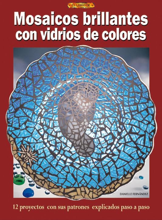 MOSAICOS BRILLANTES CON VIDRIOS DE COLORES | 9788496365483 | FERNÁNDEZ, DANIELLE | Galatea Llibres | Llibreria online de Reus, Tarragona | Comprar llibres en català i castellà online