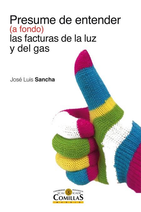 PRESUME DE ENTENDER (A FONDO) LAS FACTURAS DE LA LUZ Y DEL GAS | 9788484686514 | SANCHA GONZALO, JOSÉ LUIS | Galatea Llibres | Librería online de Reus, Tarragona | Comprar libros en catalán y castellano online