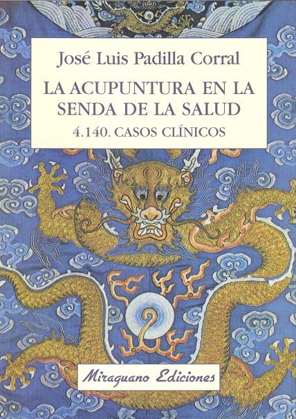 ACUPUNTURA EN LA SENDA DE LA SALUD, LA.4140 CASOS CLINICOS | 9788478131648 | PADILLA CORRAL, JOSE LUIS | Galatea Llibres | Librería online de Reus, Tarragona | Comprar libros en catalán y castellano online