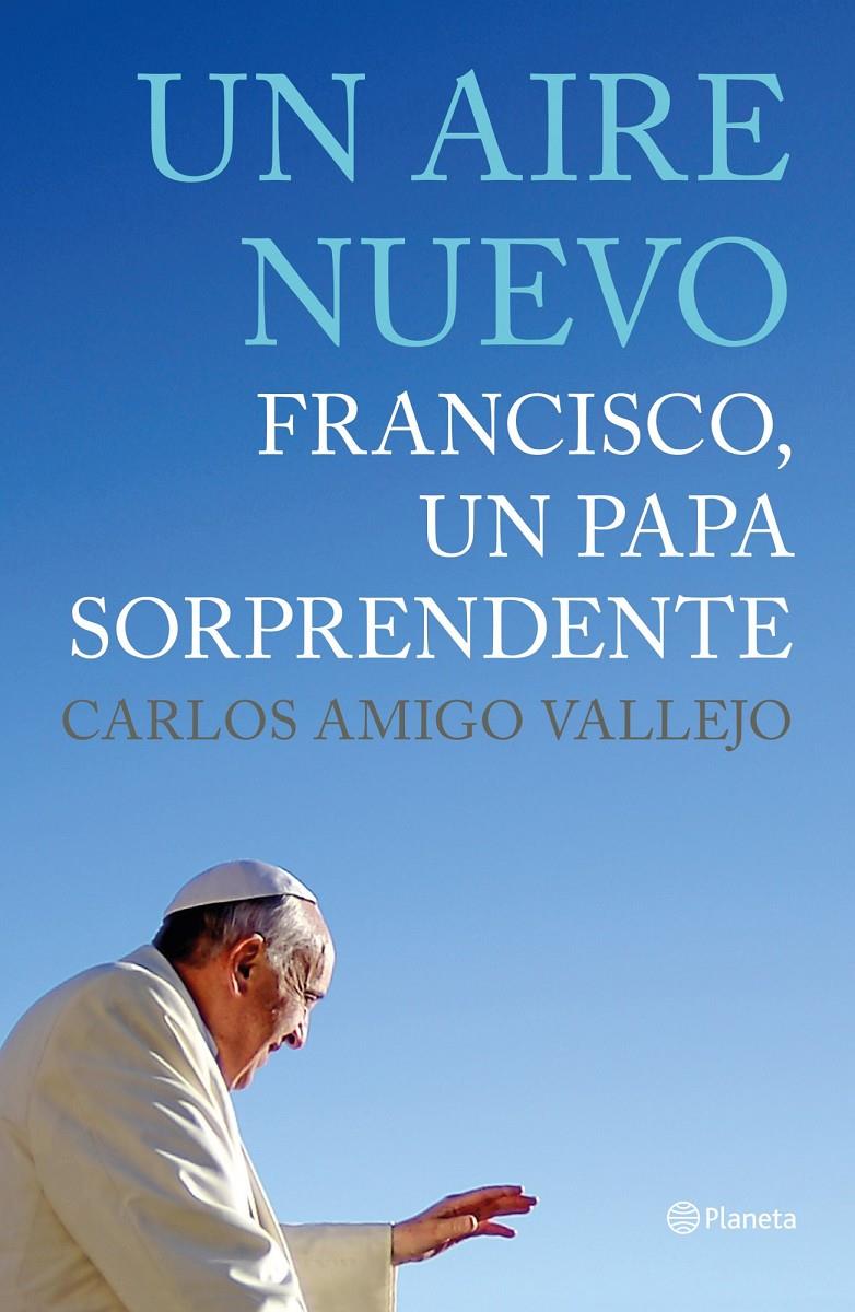 UN AIRE NUEVO. FRANCISCO, UN PAPA SORPRENDENTE | 9788408125624 | AMIGO VALLEJO, CARLOS | Galatea Llibres | Llibreria online de Reus, Tarragona | Comprar llibres en català i castellà online