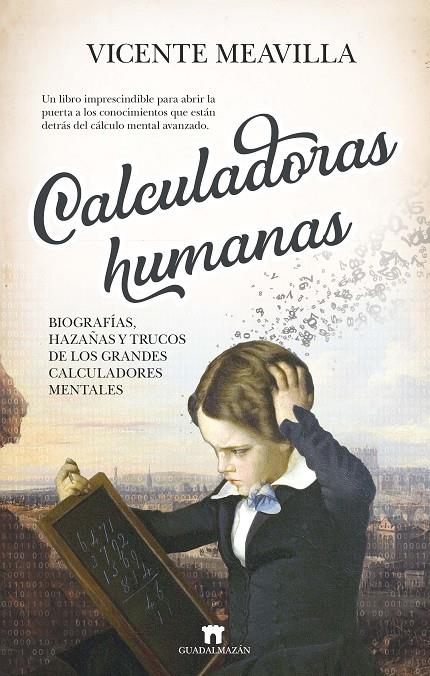 CALCULADORAS HUMANAS: BIOGRAFÍAS, HAZAÑAS Y TRUCOS DE LOS GRANDES CALCULADORES M | 9788417547387 | MEAVILLA, VICENTE | Galatea Llibres | Llibreria online de Reus, Tarragona | Comprar llibres en català i castellà online