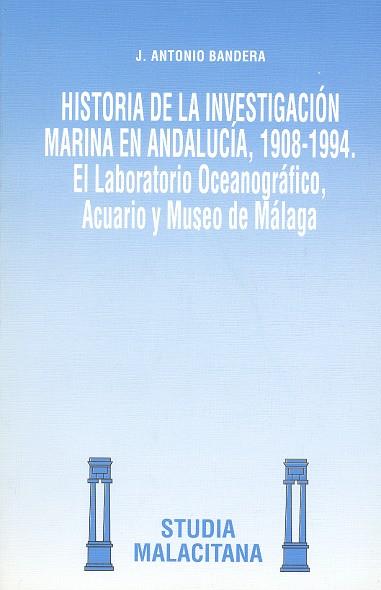 HISTORIA DE LA INVESTIGACIUON MARINA EN ANDALUCIA, 1908-1994 | 9788474966657 | BANDERA, ANTONIO | Galatea Llibres | Librería online de Reus, Tarragona | Comprar libros en catalán y castellano online