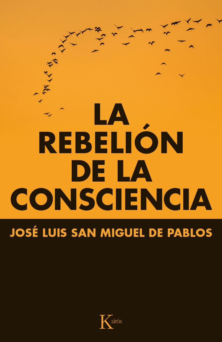 LA REBELIÓN DE LA CONSCIENCIA | 9788499884066 | SAN MIGUEL DE PABLOS, JOSÉ LUIS | Galatea Llibres | Llibreria online de Reus, Tarragona | Comprar llibres en català i castellà online