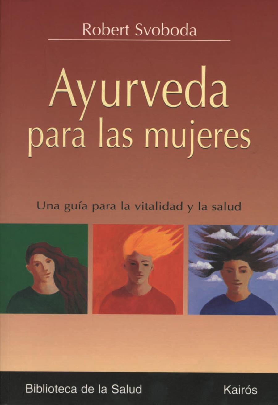 AYURVEDA PARA LAS MUJERES : UNA GUIA PARA LA VITALIDAD Y LA | 9788472456259 | SVOBODA, ROBERT E. (1953- ) | Galatea Llibres | Librería online de Reus, Tarragona | Comprar libros en catalán y castellano online