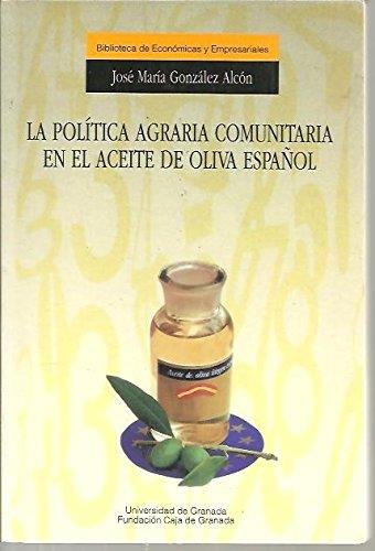 POLITICA AGRARIA COMUNITARIA EN EL ACEITE DE OLIVA | 9788433822352 | GONZALEZ ALCON, JOSE MARIA | Galatea Llibres | Llibreria online de Reus, Tarragona | Comprar llibres en català i castellà online