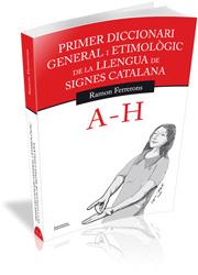 PRIMER DICCIONARI GENERAL I ETIMOLÒGIC DE LA LLENGUA DE SIGNES CATALANA (VOLUM 1: A-H) | 9788499841144 | FERRERONS RUIZ, RAMON | Galatea Llibres | Librería online de Reus, Tarragona | Comprar libros en catalán y castellano online