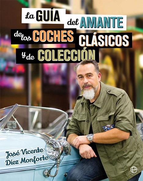 GUÍA DEL AMANTE DE LOS COCHES CLÁSICOS Y DE COLECCIÓN, LA | 9788490608463 | DÍEZ MONFORTE, JOSÉ VICENTE | Galatea Llibres | Llibreria online de Reus, Tarragona | Comprar llibres en català i castellà online
