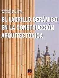 LADRILLO CERÁMICO EN LA CONSTRUCCIÓN ARQUITECTÓNICA | 9788496437838 | PELLICER DAVIÑA, DOMING Y ANA SÁNCHEZ-OSTIZ GUTIÉR | Galatea Llibres | Librería online de Reus, Tarragona | Comprar libros en catalán y castellano online