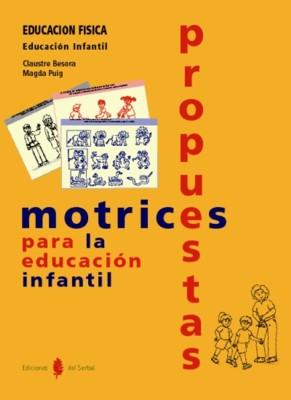 PROPUESTAS MOTRICES PARA LA EDUCACION INFANTIL | 9788476283660 | BESORA, CLAUSTRE Y PUIG, MAGDA | Galatea Llibres | Llibreria online de Reus, Tarragona | Comprar llibres en català i castellà online