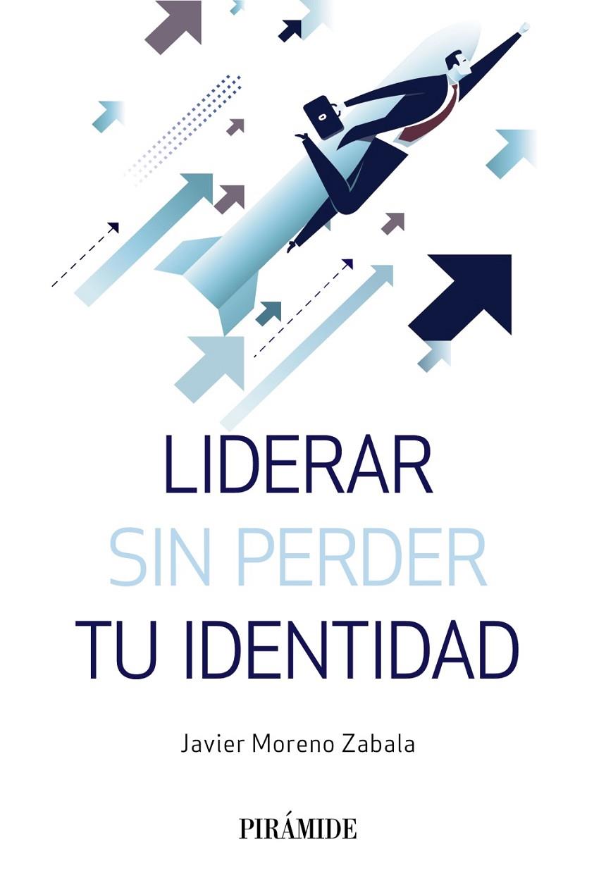 LIDERAR SIN PERDER TU IDENTIDAD | 9788436840773 | MORENO ZABALA, JAVIER | Galatea Llibres | Librería online de Reus, Tarragona | Comprar libros en catalán y castellano online