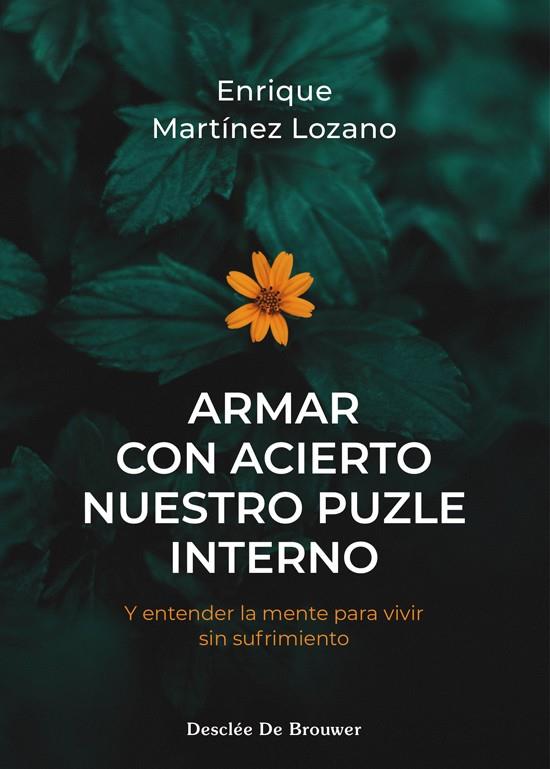 ARMAR CON ACIERTO NUESTRO PUZLE INTERNO. Y ENTENDER LA MENTE PARA VIVIR SIN SUFR | 9788433040060 | MARTÍNEZ LOZANO, ENRIQUE | Galatea Llibres | Llibreria online de Reus, Tarragona | Comprar llibres en català i castellà online