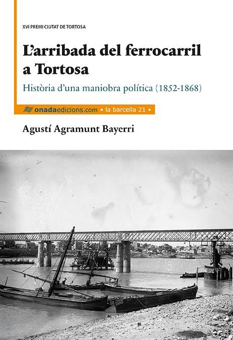 L?ARRIBADA DEL FERROCARRIL A TORTOSA | 9788416505241 | AGRAMUNT BAYERRI, AGUSTÍ | Galatea Llibres | Librería online de Reus, Tarragona | Comprar libros en catalán y castellano online