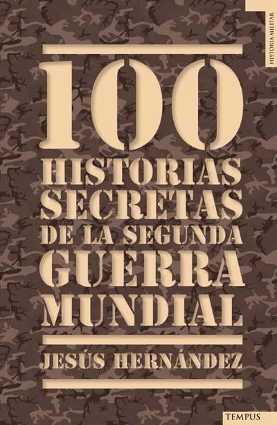 100 HISTORIAS SECRETAS DE LA SEGUNDA GUERRA MUNDIAL | 9788492567157 | HERNÁNDEZ, JESUS | Galatea Llibres | Librería online de Reus, Tarragona | Comprar libros en catalán y castellano online