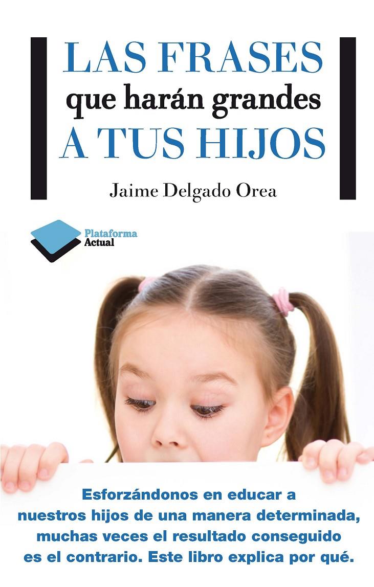 LAS FRASES QUE HARÁN GRANDES A TUS HIJOS | 9788416096350 | JAIME DELGADO OREA | Galatea Llibres | Llibreria online de Reus, Tarragona | Comprar llibres en català i castellà online