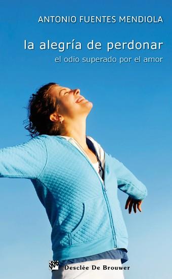 ALEGRÍA DE PERDONAR | 9788433024244 | FUENTES MENDIOLA, ANTONIO | Galatea Llibres | Librería online de Reus, Tarragona | Comprar libros en catalán y castellano online