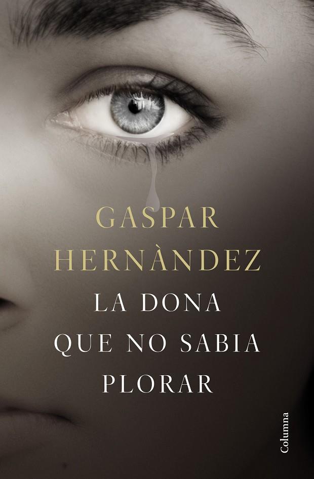 LA DONA QUE NO SABIA PLORAR | 9788466423649 | HERNÀNDEZ, GASPAR | Galatea Llibres | Librería online de Reus, Tarragona | Comprar libros en catalán y castellano online