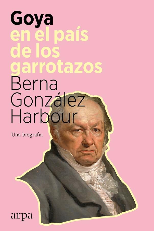 GOYA EN EL PAÍS DE LOS GARROTAZOS | 9788418741098 | GONZÁLEZ HARBOUR, BERNA | Galatea Llibres | Librería online de Reus, Tarragona | Comprar libros en catalán y castellano online