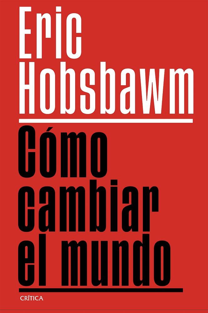 CÓMO CAMBIAR EL MUNDO | 9788491999201 | HOBSBAWM, ERIC | Galatea Llibres | Llibreria online de Reus, Tarragona | Comprar llibres en català i castellà online