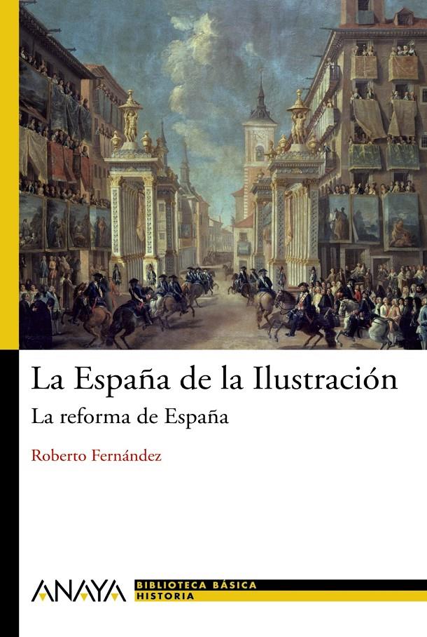 ESPAÑA DE LA ILUSTRACIÓN: LA REFORMA DE ESPAÑA | 9788466763219 | FERNÁNDEZ DÍAZ, ROBERTO | Galatea Llibres | Llibreria online de Reus, Tarragona | Comprar llibres en català i castellà online