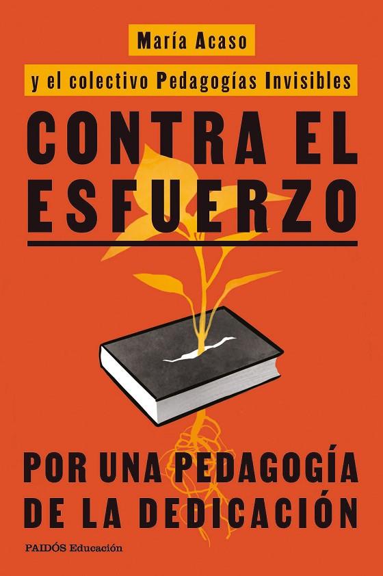 CONTRA EL ESFUERZO | 9788449345777 | ACASO, MARÍA/PEDAGOGÍAS INVISIBLES | Galatea Llibres | Librería online de Reus, Tarragona | Comprar libros en catalán y castellano online