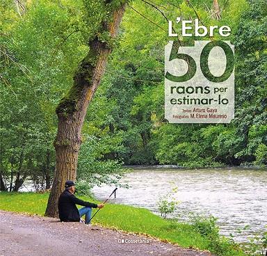 L'EBRE: 50 RAONS PER ESTIMAR-LO | 9788413560649 | GAYA IGLESIAS, ARTURO | Galatea Llibres | Librería online de Reus, Tarragona | Comprar libros en catalán y castellano online