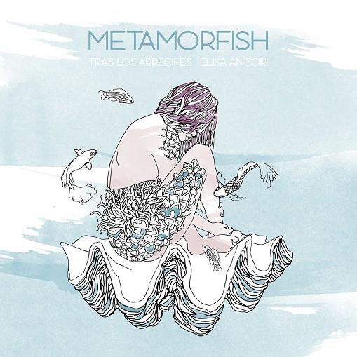 METAMORFISH | 9788416497232 | ANCORI, ELISA | Galatea Llibres | Librería online de Reus, Tarragona | Comprar libros en catalán y castellano online