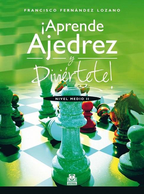 APRENDE AJEDREZ Y DIVIÉRTETE! NIVEL MEDIO II | 9788499104263 | FERNÁNDEZ LOZANO, FRANCISCO | Galatea Llibres | Llibreria online de Reus, Tarragona | Comprar llibres en català i castellà online