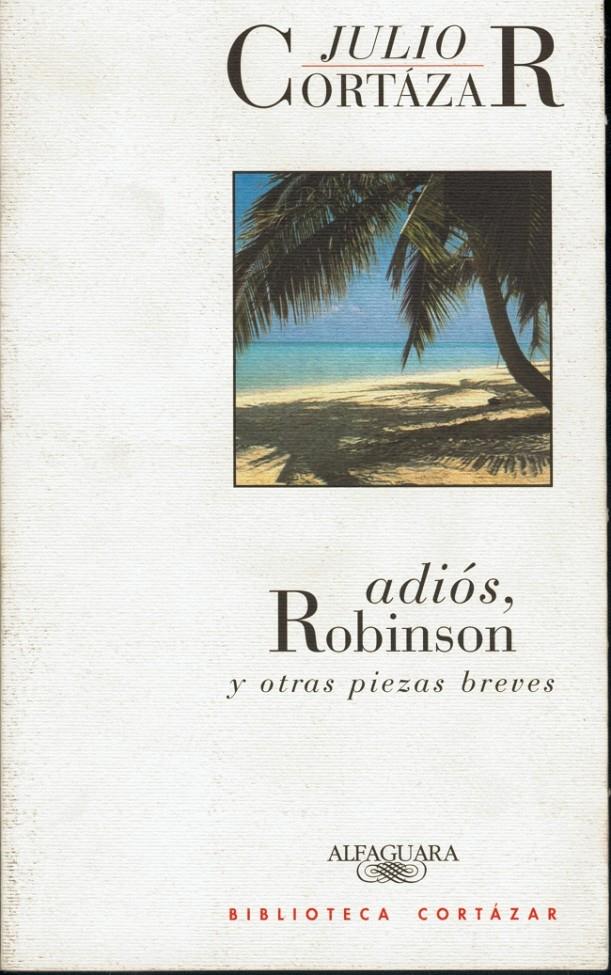 ADIOS, ROBINSON Y OTRAS PIEZAS BREVES | 9788420482798 | CORTAZAR, JULIO | Galatea Llibres | Librería online de Reus, Tarragona | Comprar libros en catalán y castellano online