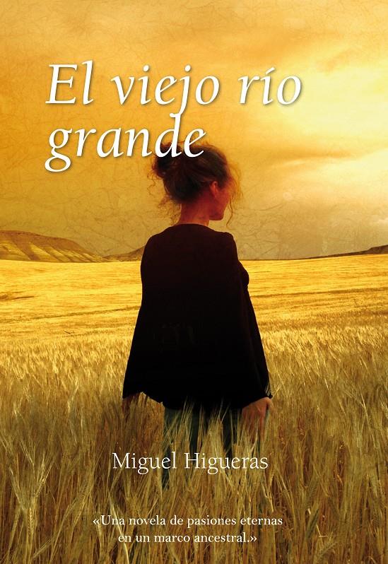 VIEJO RIO GRANDE : UNA NOVELA DE PASIONES ETERNAS EN UN M | 9788496710665 | HIGUERAS CLERIES, MIGUEL | Galatea Llibres | Llibreria online de Reus, Tarragona | Comprar llibres en català i castellà online