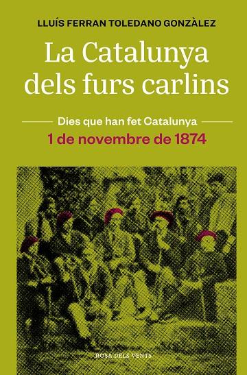 LA CATALUNYA DELS FURS CARLINS (1 DE NOVEMBRE DE 1874) | 9788418062483 | TOLEDANO GONZÀLEZ, LLUÍS FERRAN | Galatea Llibres | Llibreria online de Reus, Tarragona | Comprar llibres en català i castellà online