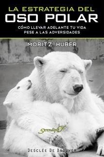 ESTRATEGIA DEL OSO POLAR. CÓMO LLEVAR ADELANTE TU VIDA PESE A LAS ADVERSIDADE | 9788433023674 | HUBERT, MORITZ | Galatea Llibres | Llibreria online de Reus, Tarragona | Comprar llibres en català i castellà online