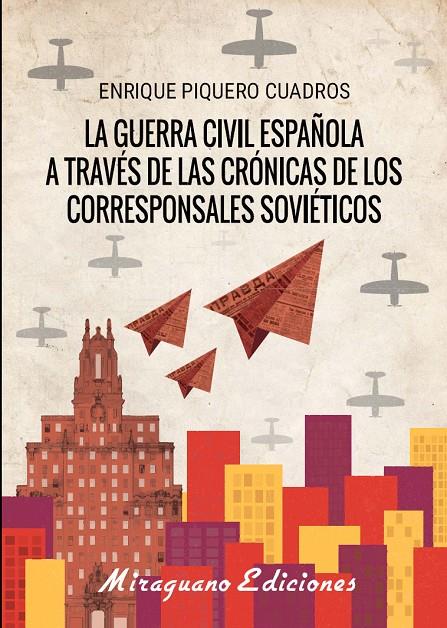 LA GUERRA CÍVIL ESPAÑOLA A TRAVÉS DE LAS CRÓNICAS DE LOS CORRESPONSALES SOVIÉTIC | 9788478134618 | PIQUERO CUADROS, ENRIQUE | Galatea Llibres | Librería online de Reus, Tarragona | Comprar libros en catalán y castellano online